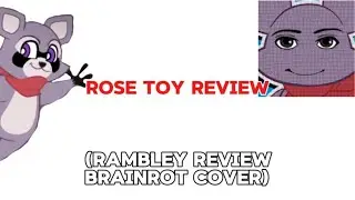rose toy review (rambley review brainrot cover)
