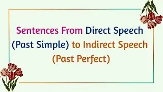 Sentences From Direct Speech(Past Simple) to Indirect Speech(Past Perfect)