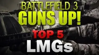 Battlefield 3 GUNS UP! - Top 5 LMGs