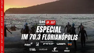 MT Cast #227 - Special IM 70.3 Florian&oacute;polis