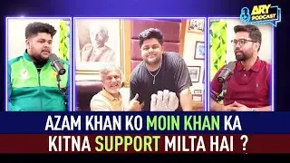 Azam Khan ko Moin Khan ka kitna support milta hai? | ARY Podcast