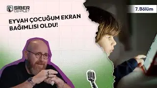 Siber Cehalet 7. Bölüm | Eyvah Çocuğum Ekran Bağımlısı Oldu!