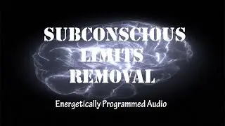 Subconscious Limitations Removal - Release What Hold You Back (Energetically Programmed Audio)