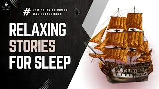 How Colonial Power Was Established | Sleep | Calm | 3Hr Bedtime Story | Relaxing History For Sleep