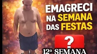 EMAGRECI NA SEMANA DA VIRADA? 12&ordf; SEMANA DE PESAGEM 