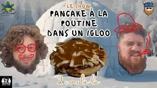 UNE NUIT DANS UN IGLOO ET ON R&Eacute;INVENTE LA POUTINE!