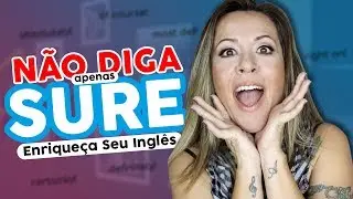 NÃO DIGA (apenas) SURE | Enriqueça Seu Inglês