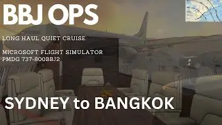 Sydney to Bangkok BBJ - PMDG 737-800 MSFS - Long Haul Quiet Cruise