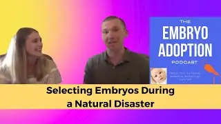 Selecting Embryos During a Natural Disaster