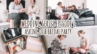 WEDDING SERIES EPISODE 1 // Asking Our Bridal Party