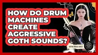How Do Drum Machines Create Aggressive Goth Sounds?