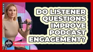 Do listener questions improve podcast engagement?