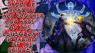 What If Naruto Was Banished And Rose As The Legendary Guardian Of The Shinobi || #narutobanished
