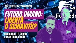 FvgTech #270 - Futuro umano: libertà o schiavitù digitale. Con Gabriele Gobbo e Max Guadagnoli