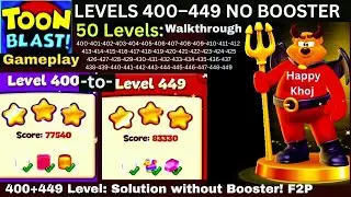 TOON BLAST Level 400-449 &mdash; NO BOOSTER F2P 👉 50 Levels Walkthrough ⚔️ STUCK Solution Gameplay