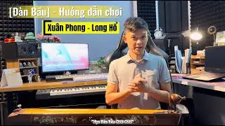 [Đàn Bầu] - Hướng dẫn chơi -  Xuân Phong Long Hổ