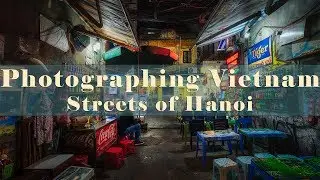 Photographing Vietnam - Streets of Hanoi