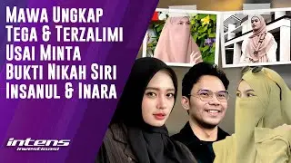 Mawa Ungkap Tega & Terzalimi Usai Minta Bukti Nikah Siri Insanul | Intens Investigasi | Eps 6228