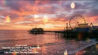 Essential Jazz Piano at Santa Monica Pier | Ocean View Coffee Time, Calm West Coast Morning Relax