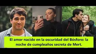 Любовь, рожденная во тьме Босфора: тайная ночь рождения Мерта.