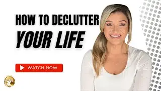 HOW TO DECLUTTER YOUR LIFE