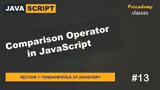 #13 Comparison Operator in JavaScript  | Fundamentals of JavaScript | A Complete JavaScript Course