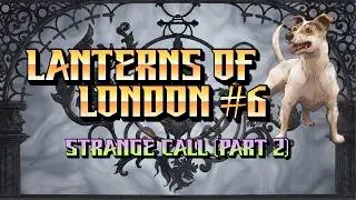 Gothic Horror RPG: Lanterns of London - Episode 6 - Strange Call Part 2
