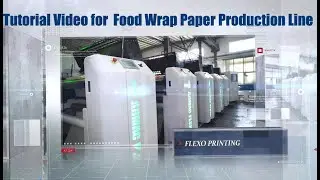 Tutorial Video for Fully Automatic Flexopress Food Wrap Paper Production Line