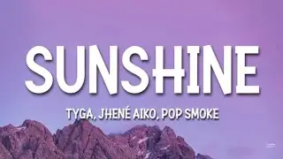 Tyga, Jhen&eacute; Aiko, Pop Smoke - Sunshine (lyrics)