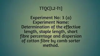 TTQC|Exp:3(a)|Exp Name:Determination of the effective length, staple length, short fibre percentage