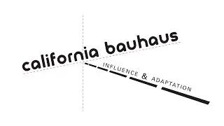 CALIFORNIA BAUHAUS: Influence & Adapation