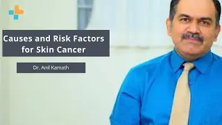 Causes and Risk Factors for Skin Cancer