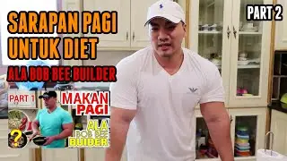 SARAPAN PAGI ALA BOB BEE BUILDER PART 2