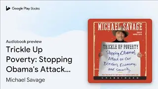 Trickle Up Poverty: Stopping Obama's Attack on&hellip; by Michael Savage &middot; Audiobook preview