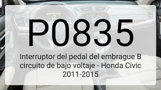DTC P0835: Interruptor del pedal del embrague B circuito de bajo voltaje - Honda Civic 2011-2015