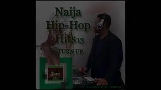 DJ Shoboy Musica - Naija Hip-hop Hits 13 - TURN UP