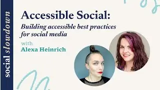 Accessible Social With Alexa Heinrich: Building Accessible Best Practices for Social Media