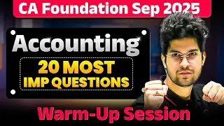 Accounting Warm-Up Session (20 Most Important Questions) | CA Foundation Sep 2025 | CA Rishabh Rohra