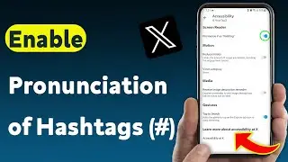 How to Enable Pronunciation of Hashtags (#) on X Mobile App (Updated)