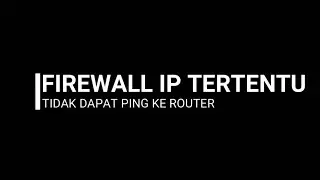TUTORIAL FIREWALL IP TERTENTU TIDAK DAPAT PING KE SERVER DENGAN MIKROTIK