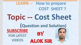 Commerce by alok sir-- cost sheet numerical with solutions