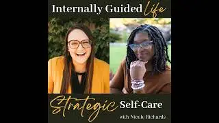 E43. Strategic Self-Care: The New Success Strategy for High-Achievers with Nicole Richards