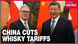 China halves tariffs on UK whisky after Xi&ndash;Starmer talks