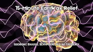 15-Minute Ear Wax Relief - Rife Treatment | Pure Isochronic Binaural Beats Sound Healing Frequency