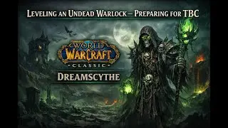 Undead Warlock Leveling &ndash; TBC PREPATCH TODAY! | WoW Classic Dreamscythe #3