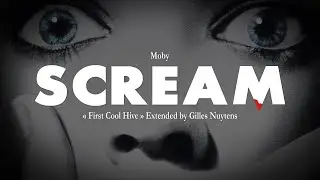 Moby - Scream - First Cool Hive [Extended by Gilles Nuytens] *Version 2*