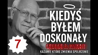 George Knight. Kiedyś Byłem Doskonały!