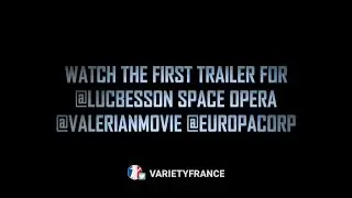 Valerian Teaser: Variety's Reaction
