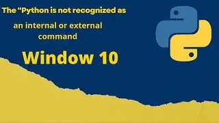 “Python is not recognized as an internal or external command||Solution||Free||Window10