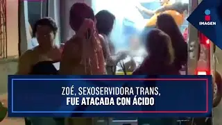Exigen justicia para Zo&eacute;, sexoservidora trans atacada con &aacute;cido | Noticias con Yuriria Sierra